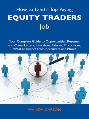 cover image of How to Land a Top-Paying Equity traders Job: Your Complete Guide to Opportunities, Resumes and Cover Letters, Interviews, Salaries, Promotions, What to Expect From Recruiters and More